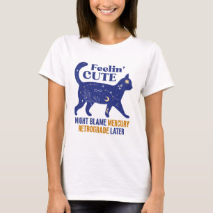 Feelin’ Cute Mercury Retrograde Cat T-Shirt