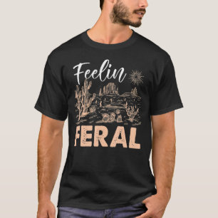 Feelin Feral Cactus Desert Sun Sand Plants T-Shirt