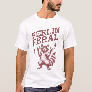feelin feral funny racoon meme saying T-Shirt