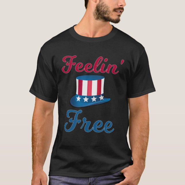 Feelin Free 4th Of July American Freedom  3 T-Shirt (Front)