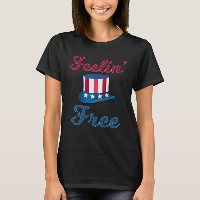 Feelin Free 4th Of July American Freedom  3 T-Shirt (Front)