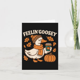 Feelin Goosey Funny Goose Thanksgiving Autumn Fall Card