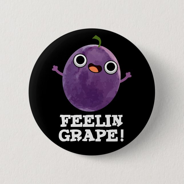 Feelin Grape Funny Fruit Pun Dark BG 6 Cm Round Badge (Front)