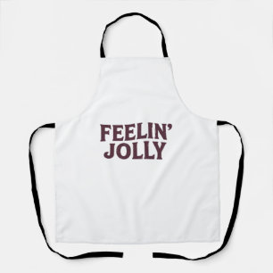 Feelin' Jolly Funny Christmas Spirit  Apron