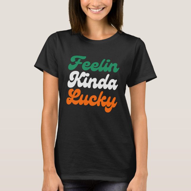 Feelin Kinda Lucky St Patrick's day parade T-Shirt (Front)