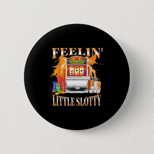 Feelin Little Slotty Slot Machine Gambling Casino  6 Cm Round Badge (Front)