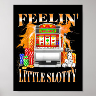Feelin Little Slotty Slot Machine Gambling Casino  Poster