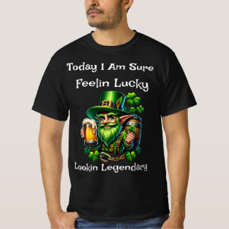 Feelin Lucky Lookin Legendary  Black T-Shirt