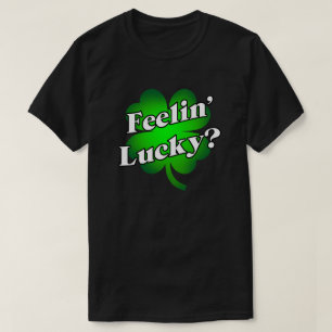Feelin' Lucky? T-Shirt
