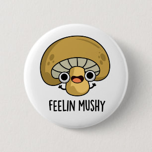 Feelin Mushy Funny Mushroom Pun  6 Cm Round Badge