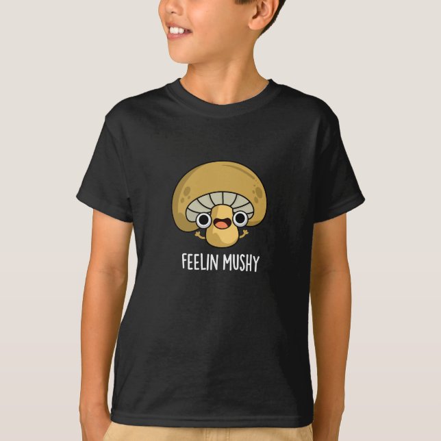 Feelin Mushy Funny Mushroom Pun Dark BG T-Shirt (Front)