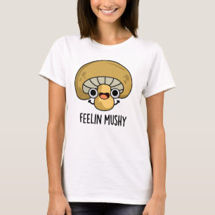 Feelin Mushy Funny Mushroom Pun T-Shirt