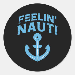 Feelin Nauti Anchor Boat Funny Sailing Pun Captain Classic Round Sticker