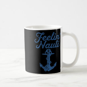 Feelin Nauti Sailing Boating Nautical Lake Funny S Coffee Mug