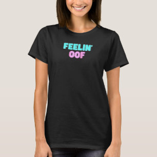 Feelin Oof Video Game Dank Meme For Eboy Egirls T-Shirt