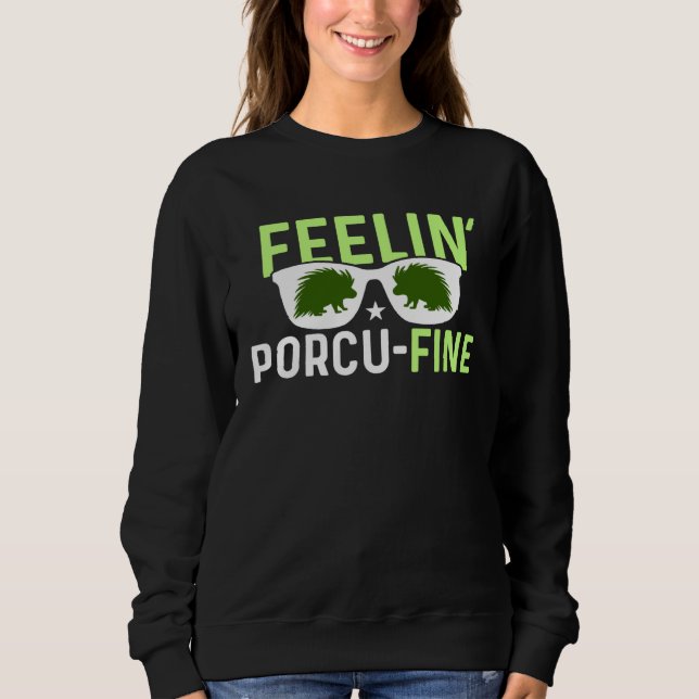 Feelin Porcu Fine  Porcupine Sweatshirt (Front)