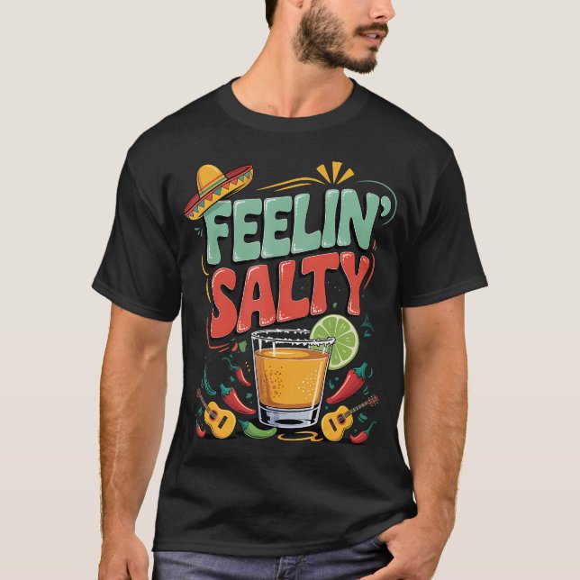 Feelin Salty Tequila Margarita Cinco De Drinko T-Shirt (Front)