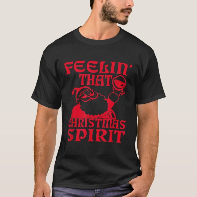 Feelin That Christmas Spirit Drinker Wine Lover Xm T-Shirt (Front)