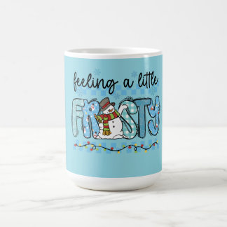 Feeling a little frosty coffee mug