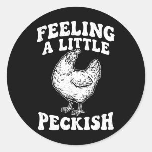 Feeling A Little Peckish Funny Chicken Hungry Hen Classic Round Sticker