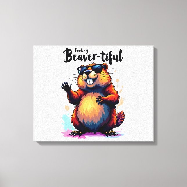 Feeling Beaver-tiful – Funny Beaver Graphic  Canvas Print (Front)