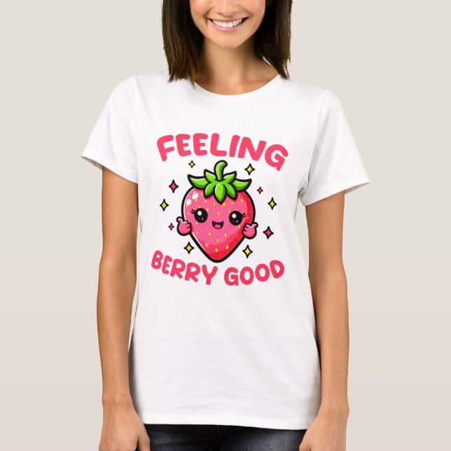 Feeling Berry Good Funny Strawberry T-Shirt (Front)