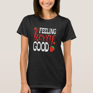 Feeling Berry Good Sweet Strawberry Lover T-Shirt