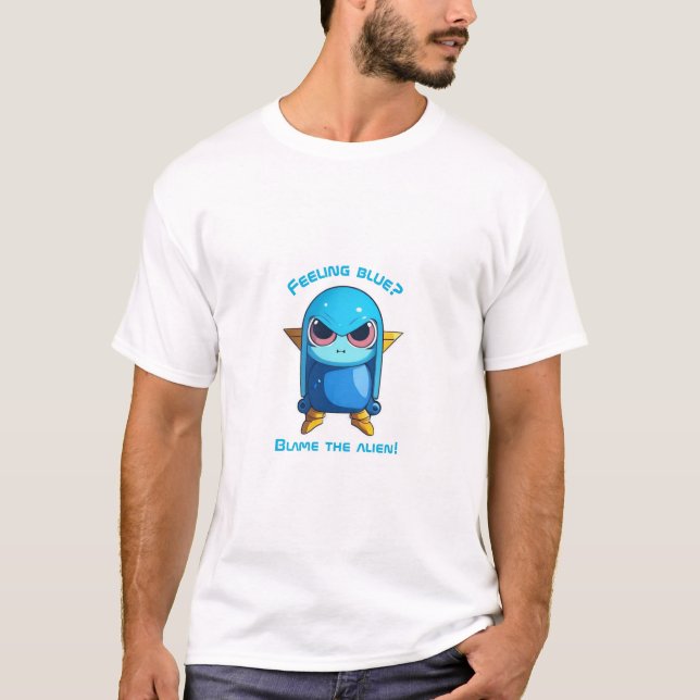 Feeling blue? Blame the alien! T-Shirt (Front)