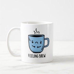 Feeling Brew Funny Sad Coffee Pun  Mug