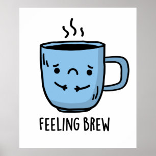 Feeling Brew Funny Sad Coffee Pun  Poster