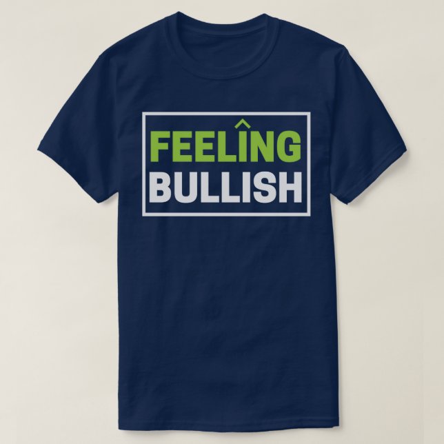 Feeling Bullish BullMarket Traders Day Trader T-Shirt (Design Front)