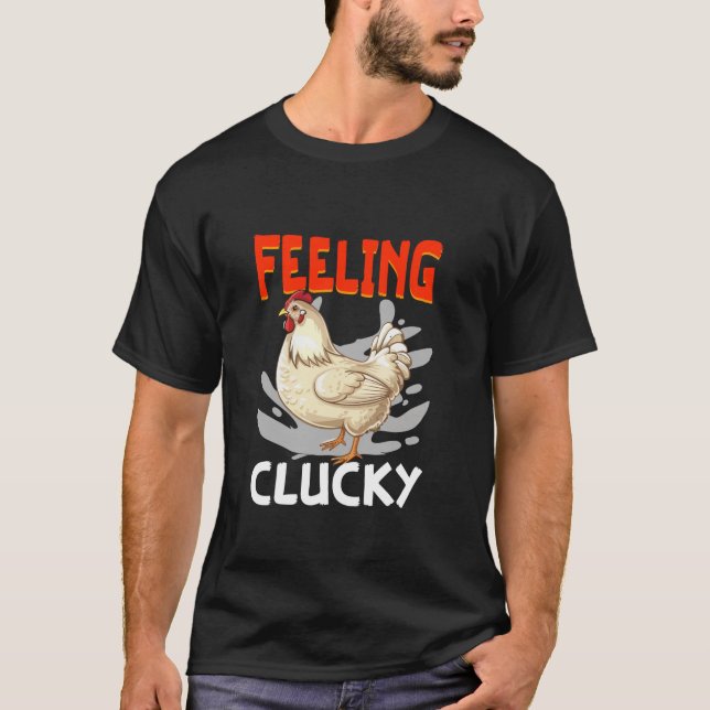 Feeling Clucky Chicken Farmer Farming Animals Chic T-Shirt (Front)
