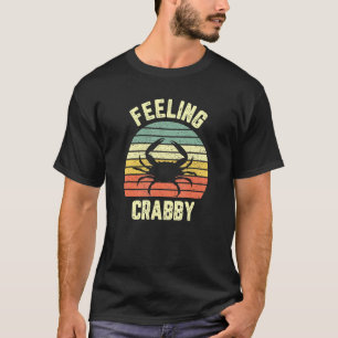 Feeling Crabby Crab Lover Grumpy Grouchy T-Shirt