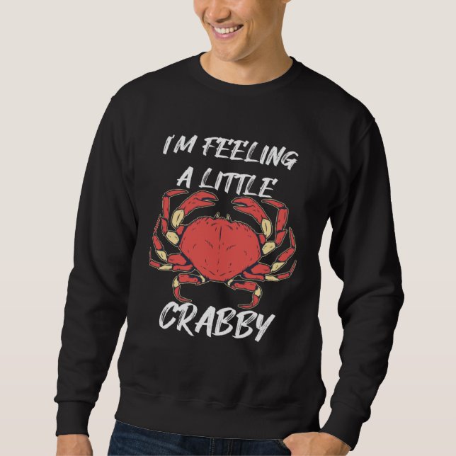 Feeling Crabby  Crawfish Crab Lobster Sweatshirt (Front)