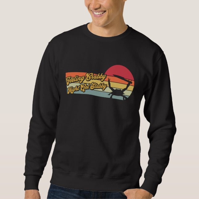 Feeling Crabby Might Get Stabby  Crab  Sarcastic Sweatshirt (Front)