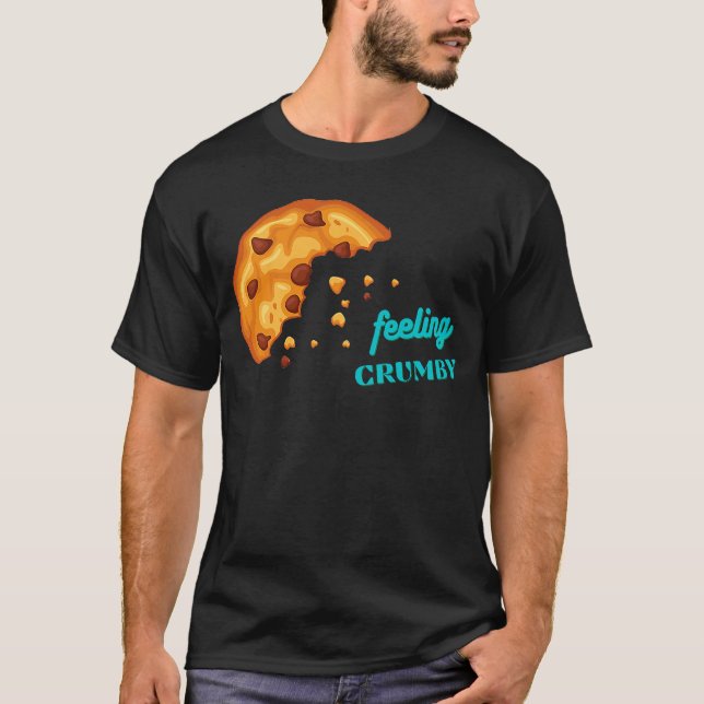 Feeling Crumby Chocolate Chip Cookie T-Shirt (Front)