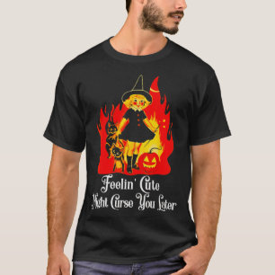Feeling Cute Might Curse You Later Cute Witch Funn T-Shirt
