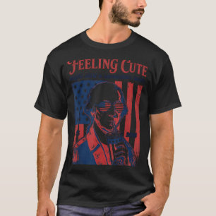 Feeling Cute Might Start A Revolution Washington T-Shirt