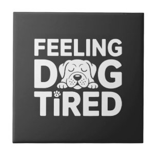 Feeling Dog Tired Ceramic Tile