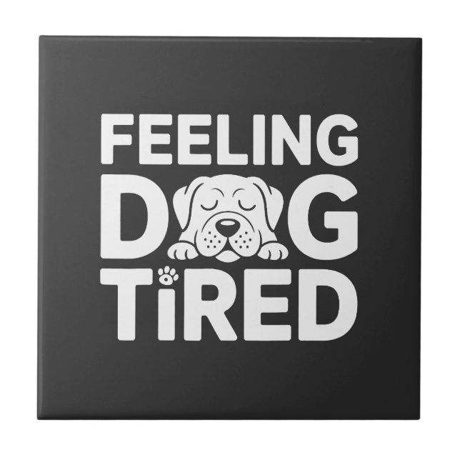 Feeling Dog Tired Ceramic Tile (Front)