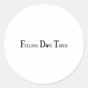 Feeling Dog Tired Classic Round Sticker