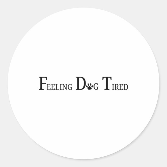 Feeling Dog Tired  Classic Round Sticker (Front)