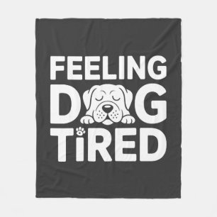 Feeling Dog Tired Fleece Blanket