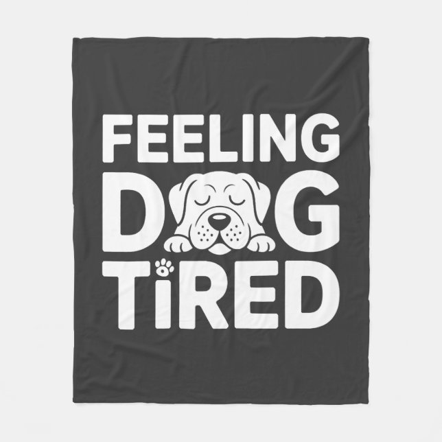 Feeling Dog Tired Fleece Blanket (Front)