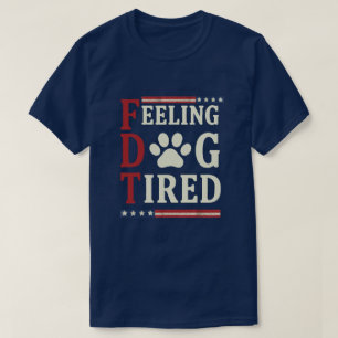 Feeling Dog Tired– Funny Exhausted Dog Lover T-Shirt