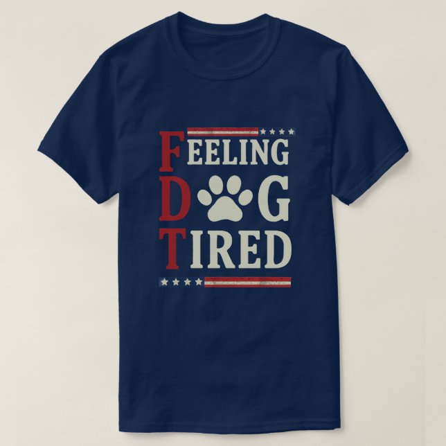 Feeling Dog Tired– Funny Exhausted Dog Lover  T-Shirt (Design Front)