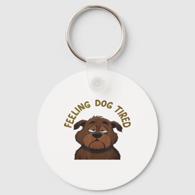 Feeling Dog Tired  Key Ring (Front)