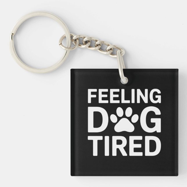 Feeling Dog Tired Key Ring (Front)