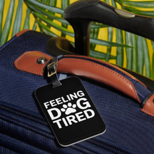 Feeling Dog Tired Luggage Tag