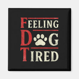 Feeling Dog Tired  Magnet
